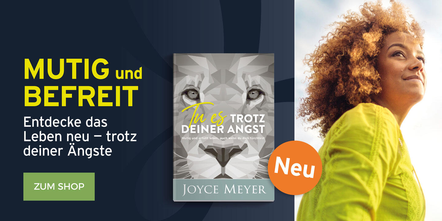 Tu es trotz deiner Angst – das neue Buch von Joyce Meyer